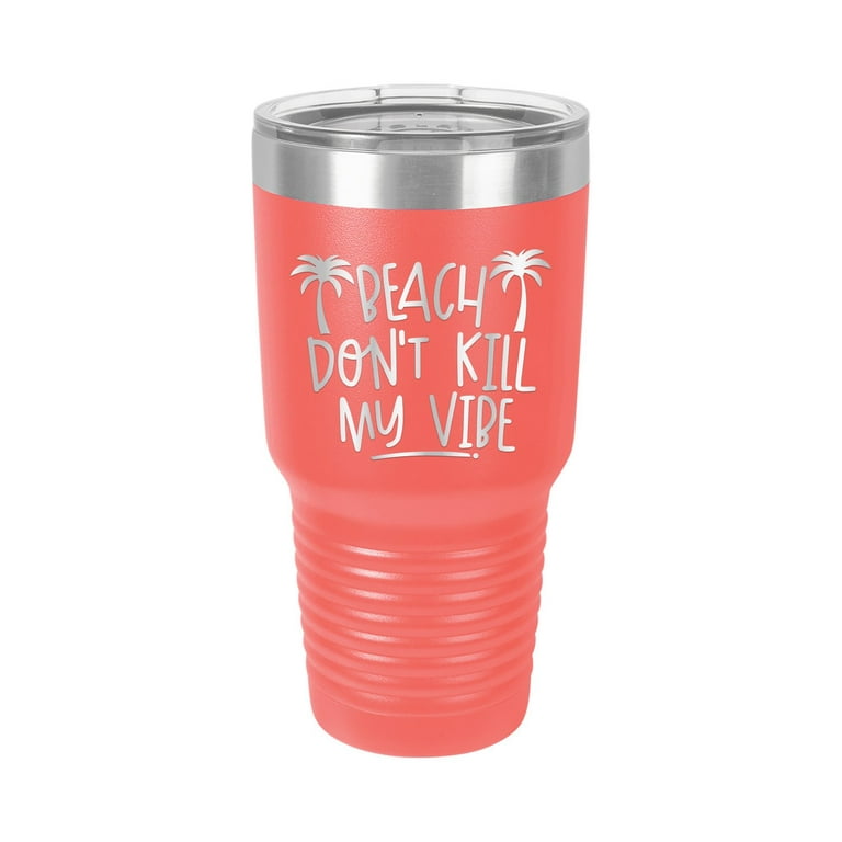 Beach Don't Kill My Vibe - Engraved 30 oz Tumbler Mug Cup Unique Funny  Birthday Gift Graduation Gifts for Men Women Beach Sand Sun Beaches Summer  Outdoors (30 Ring, Coral) 