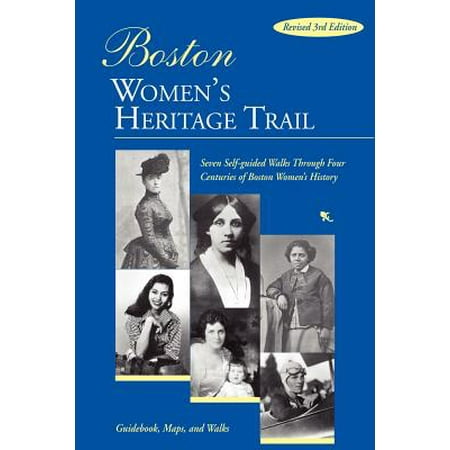 Boston Women's Heritage Trail : Seven Self-Guided Walks Through Four Centuries of Boston Women's (Best Places To Walk In Boston)