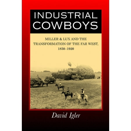 Industrial Cowboys : Miller & Lux and the Transformation of the Far West, (Best Qb In Cowboys History)