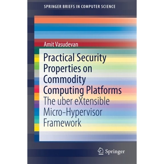 Pre-Owned Springerbriefs in Computer Science: Practical Security Properties on Commodity Computing Platforms: The Uber Extensible Micro-Hypervisor Framework (Paperback)