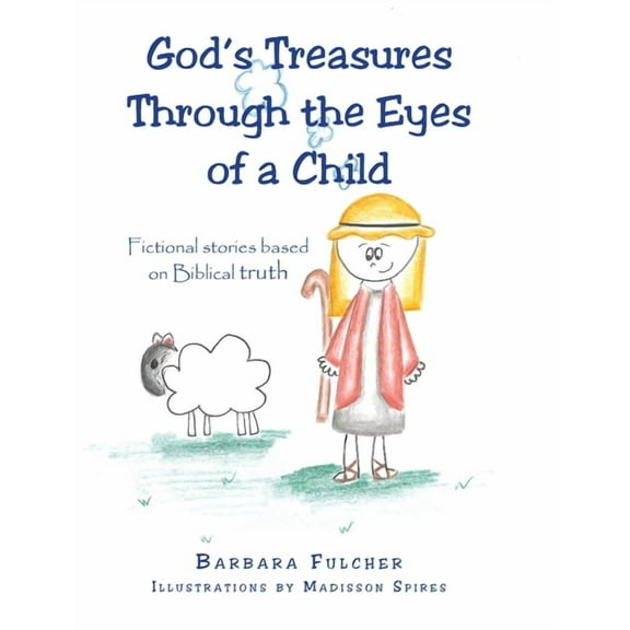 God's Treasures Through the Eyes of a Child: Fictional stories based on Biblical truth, (Hardcover)