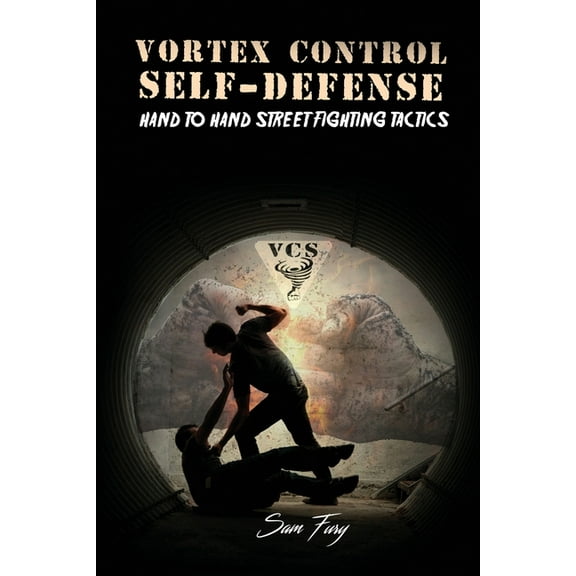 Self-Defense Vortex Control Self-Defense: Hand to Hand Street Fighting Tactics, Book 7, (Paperback)