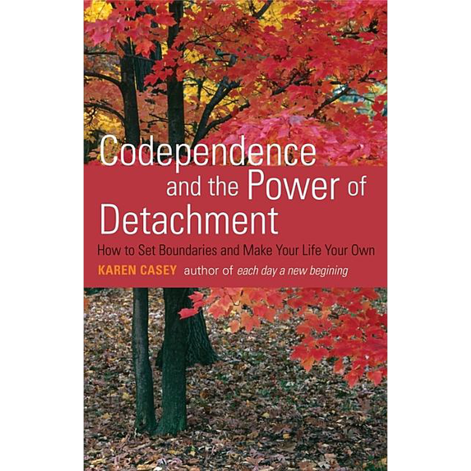 Codependence and the Power of Detachment : How to Set Boundaries and Make Your Life Your Own (Paperback)