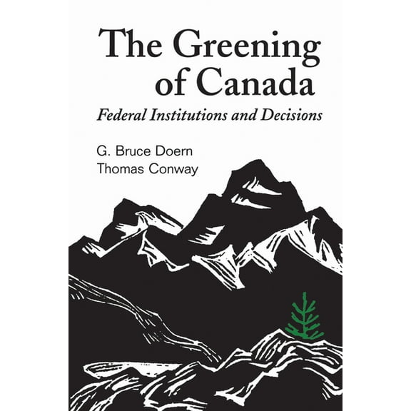 Heritage The Greening of Canada: Federal Institutions and Decisions, (Paperback)