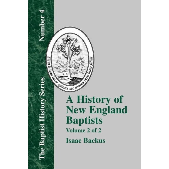 Baptist History: History of New England With Particular Reference to the Denomination of Christians Called Baptists - Vol. 2 (Paperback)