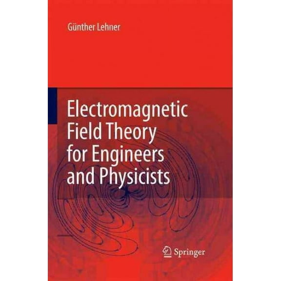 Electromagnetic Field Theory for Engineers and Physicists (Paperback)