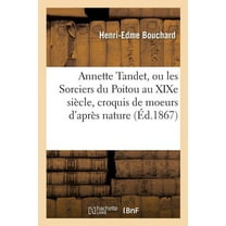 Litterature: Annette Tandet, Ou Les Sorciers Du Poitou Au Xixe Siècle, Croquis de Moeurs d'Après Nature (Paperback)