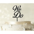 thumbnail image 1 of We Do Wedding Cake Topper Personalized Matt Black Cake Topper Color Option Available 4-6 Inches Wide, 1 of 1