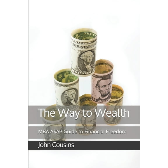 The Way to Wealth: MBA A$AP Guide to Financial Freedom