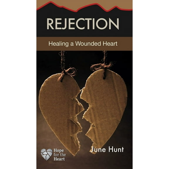 Hope for the Heart Rejection: Healing a Wounded Heart, (Paperback)