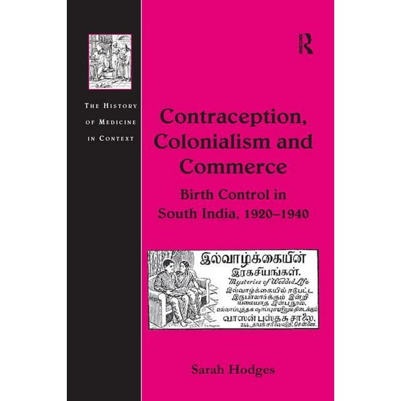 History of Medicine in Context Contraception, Colonialism and Commerce: Birth Control in South India, 1920 1940, (Paperback)