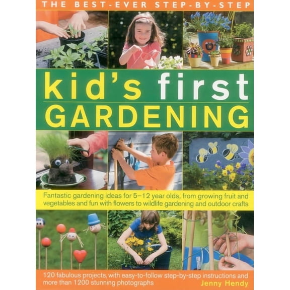 The Best-Ever Step-By-Step Kid's First Gardening: Fantastic Gardening Ideas for 5-12 Year Olds, from Growing Fruit and V, (Paperback)