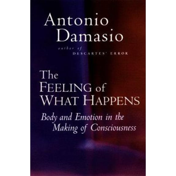 Pre-Owned The Feeling of What Happens: Body and Emotion in the Making of Consciousness (Hardcover) 0151003696 9780151003693