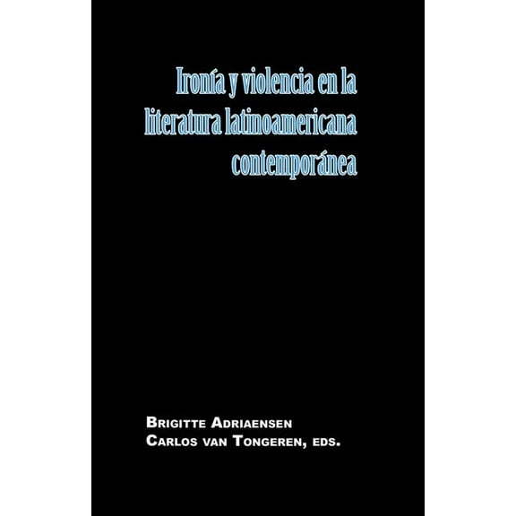 Serie Nueva AmÃ©rica IronÃ­a Y Violencia En La Literatura Latinoamericana ContemporÃ¡nea, (Paperback)