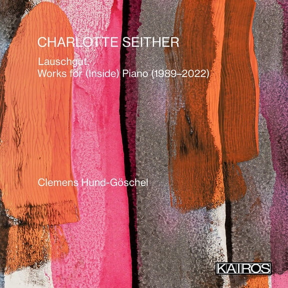 Clemens Hund Goschel - Charlotte Seither: Lauschgut. Works For (inside) Piano (1989-2022) - Classical - CD