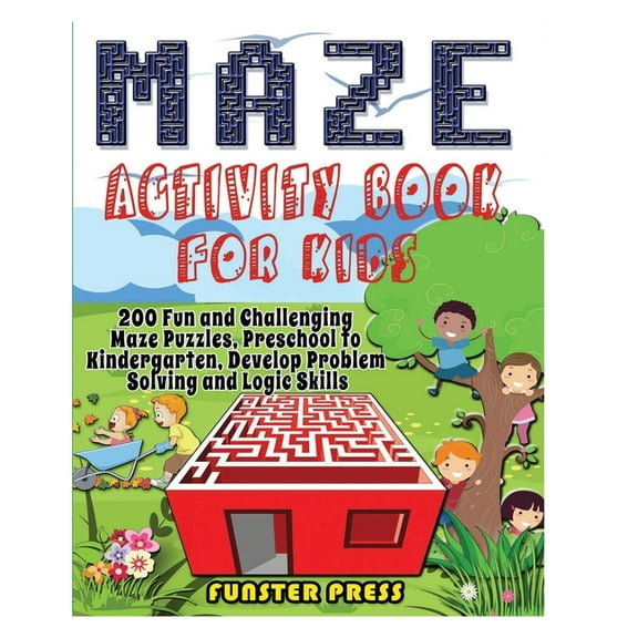 Maze Activity Book for Kids: 200 Fun and Challenging Maze Puzzles, Preschool to Kindergarten, Develop Problem Solving an, (Paperback)