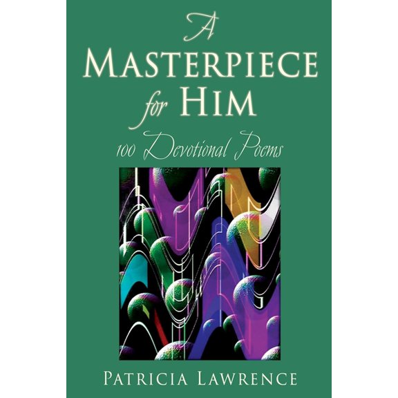 A Masterpiece for Him: 100 Devotional Poems, (Paperback)