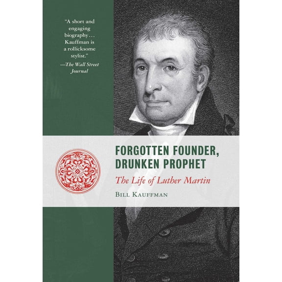 Forgotten Founder, Drunken Prophet : The Life of Luther Martin (Paperback)