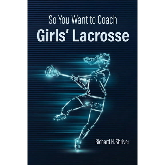 So You Want to Coach Girls' Lacrosse, (Paperback)