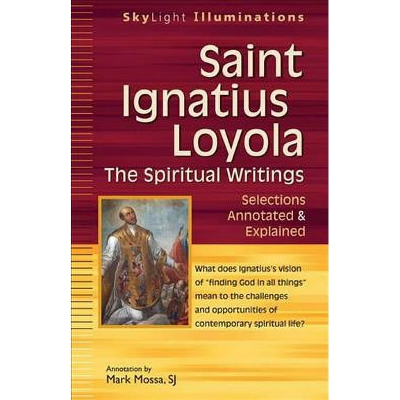 SkyLight Illuminations: Saint Ignatius Loyola--The Spiritual Writings: Selections Annotated & Explained (Paperback)