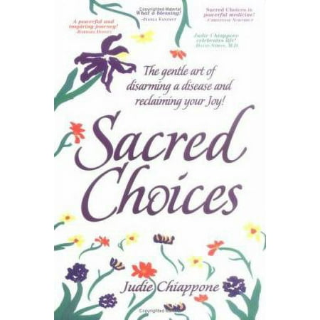 Sacred Choices : The Gentle Art of Disarming a Disease and Reclaiming Your Joy!, Used [Paperback]