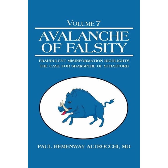 Avalanche of Falsity : Fraudulent Misinformation Highlights the Case for Shakspere of Stratford