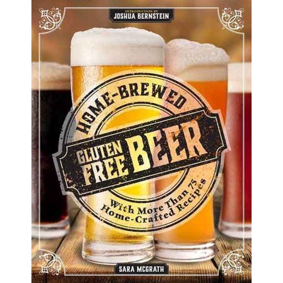 Pre-Owned Home-Brewed Gluten-Free Beer: Make More Than 75 Craft Beer Recipes, 9781604335705, 160433570X, Paperback,