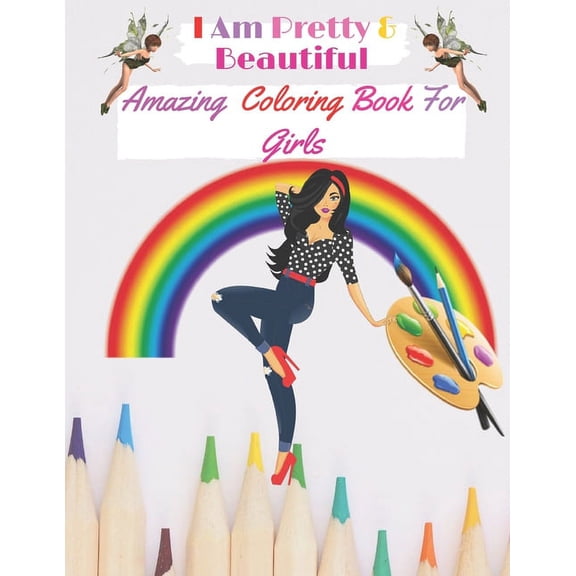 I Am Pretty & Beautiful: Amazing Coloring Book for Girls: Amazing coloring book for Girls for stress relieving with different designs (Paperback)