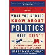What You Should Know about Politics . . . But Don't, Fourth Edition: A Nonpartisan Guide to the Issues That Matter [Paperback - Used]