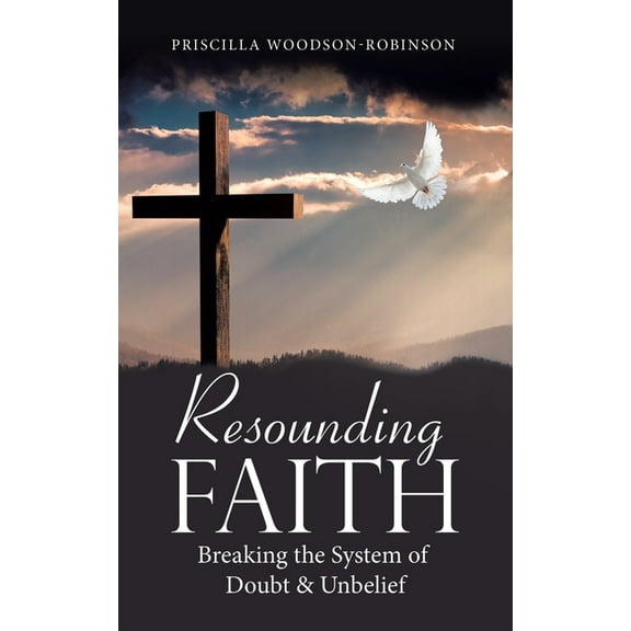 Resounding Faith: Breaking the System of Doubt & Unbelief, (Paperback)