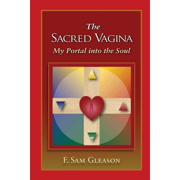 The Sacred Vagina: My Portal into the Soul, (Paperback)