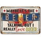 thumbnail image 1 of Tal vez sea la cerveza la que habla, pero realmente me encanta la cerveza Letrero de metal para uso en interiores y exteriores, decoración de bares y cuevas masculinas Tamaño: 8 x 12 pulgadas, 1 of 4