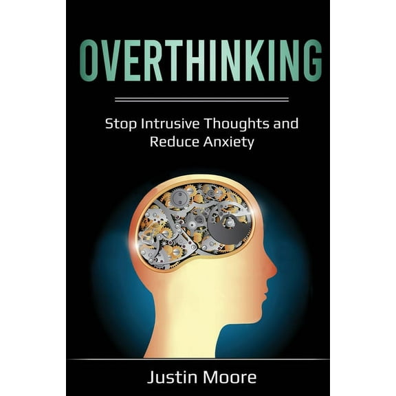 Overthinking: Stop Intrusive Thoughts and Reduce Anxiety, (Paperback)