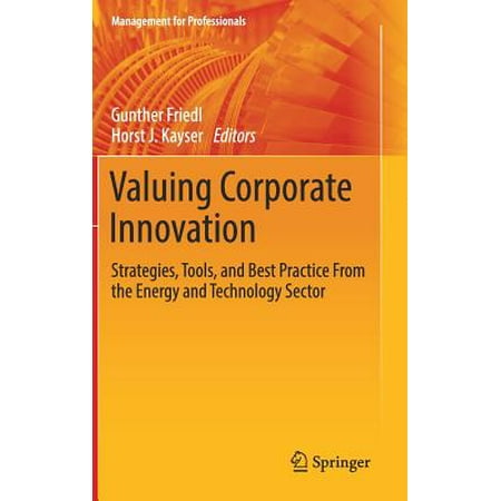 Valuing Corporate Innovation : Strategies, Tools, and Best Practice from the Energy and Technology