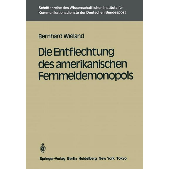 Schriftenreihe Des Wissenschaftlichen In Die Entflechtung Des Amerikanischen Fernmeldemonopols, Book 1, (Paperback)