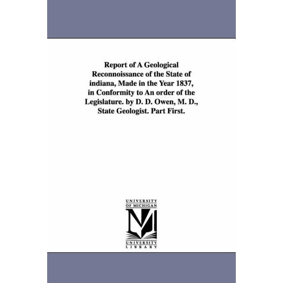 Report of a Geological Reconnoissance of the State of Indiana, Made in the Year 1837, in Conformity to an Order of the L, (Paperback)