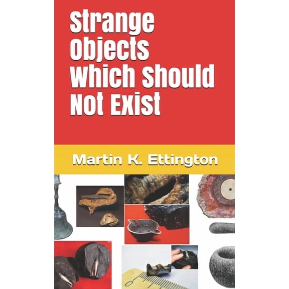 The Weird Ancient History Strange Objects Which Should Not Exist, Book 4, (Paperback)