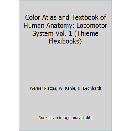 Color Atlas and Textbook of Human Anatomy: Locomotor System Vol. 1 (Thieme Flexibooks) [Paperback - Used]