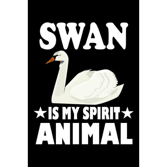Swan Is My Spirit Animal: Animal Nature Collection (Paperback)