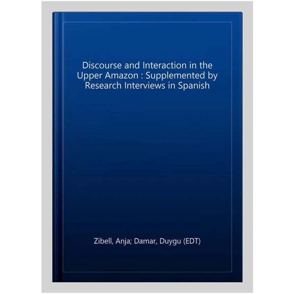 Pre-Owned Discourse and Interaction in the Upper Amazon : Supplemented by Research Interviews in Spanish