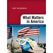 What Matters in America: Reading and Writing About Contemporary Culture, 2nd Edition [Paperback - Used]
