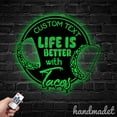 thumbnail image 4 of Handmadetneonsign Life Is Better With Tacos Metal Wall Art, Tacos Store Metal Sign Wall Decor, 4 of 5