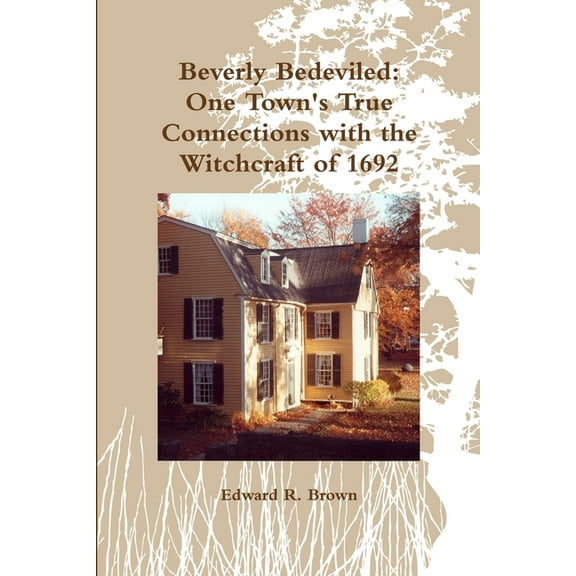 Beverly Bedeviled: One Town's True Connections with the Witchcraft of 1692, (Paperback)