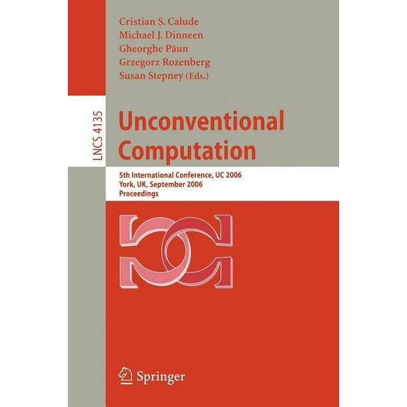 Unconventional Computation: 5th International Conference, Uc 2006, York, Uk, September 4-8, 2006, Proceedings, (Paperback)