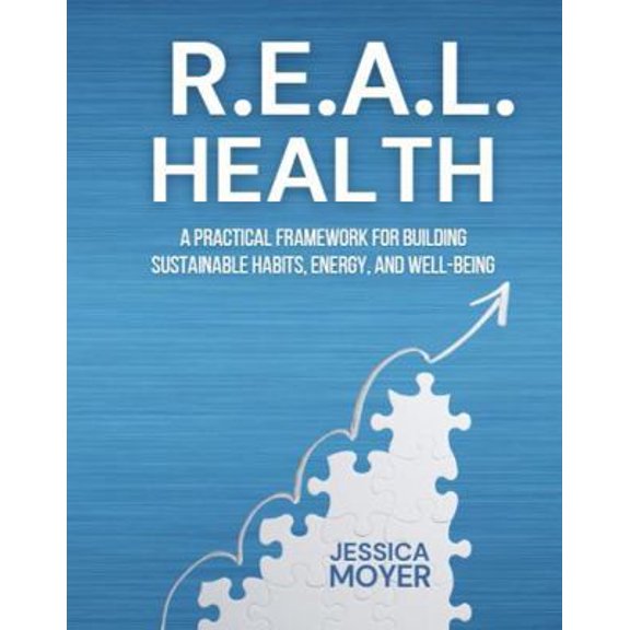 Pre-Owned R.E.A.L. Health: A Practical Framework for Building Sustainable Habits, Energy, and Well-Being (Paperback) 1963294394 9781963294392
