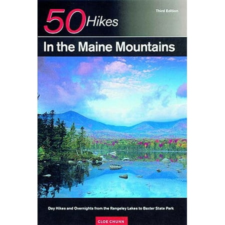 50 Hikes in the Maine Mountains : Day Hikes and Overnights from the Rangeley Lakes to Baxter State