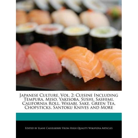 Japanese Culture, Vol. 2 : Cuisine Including Tempura, Miso, Yakisoba, Sushi, Sashimi, California Roll, Wasabi, Sake, Green Tea, Chopsticks, Santoku Knives and (Best Knife For Sushi Rolls)