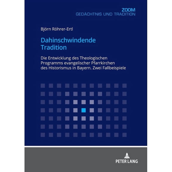 Dahinschwindende Tradition: Die Entwicklung des Theologischen Programms evangelischer Pfarrkirchen des Historismus in Bayern. Zwei Fallbeispiele (Paperback)
