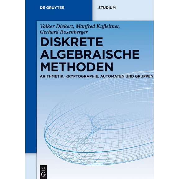 de Gruyter Studium Diskrete Algebraische Methoden: Arithmetik, Kryptographie, Automaten Und Gruppen, (Hardcover)