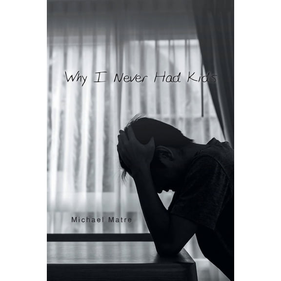Why I Never Had Kids (Paperback)